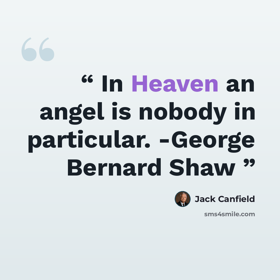 “In Heaven an angel is nobody in particular. -George Bernard Shaw” quote by Jack Canfield