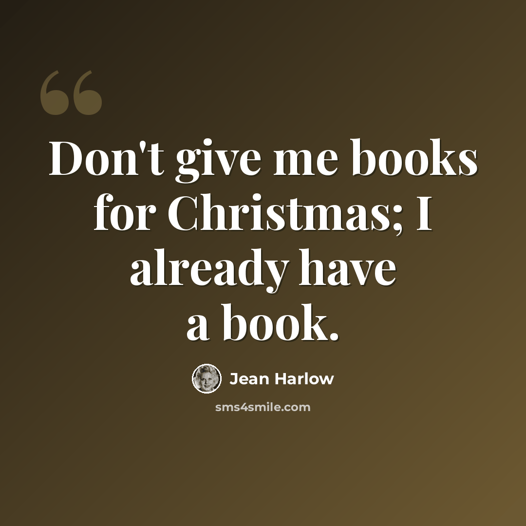 “Don't give me books for Christmas; I already have a book.” quote by Jean Harlow