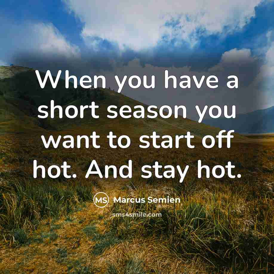 “When you have a short season you want to start off hot. And stay hot.” quote by Marcus Semien