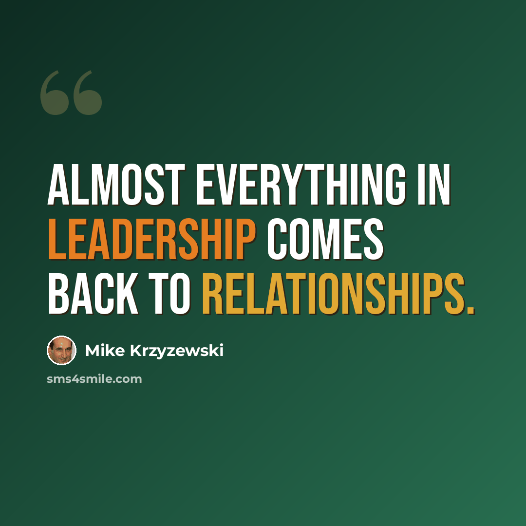 “Almost everything in leadership comes back to relationships.” quote by Mike Krzyzewski