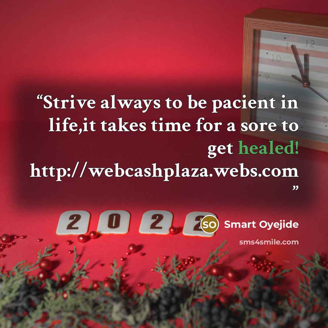“Strive always to be pacient in life,it takes time for a sore to get healed! http://webcashplaza.webs.com” quote by Smart Oyejide