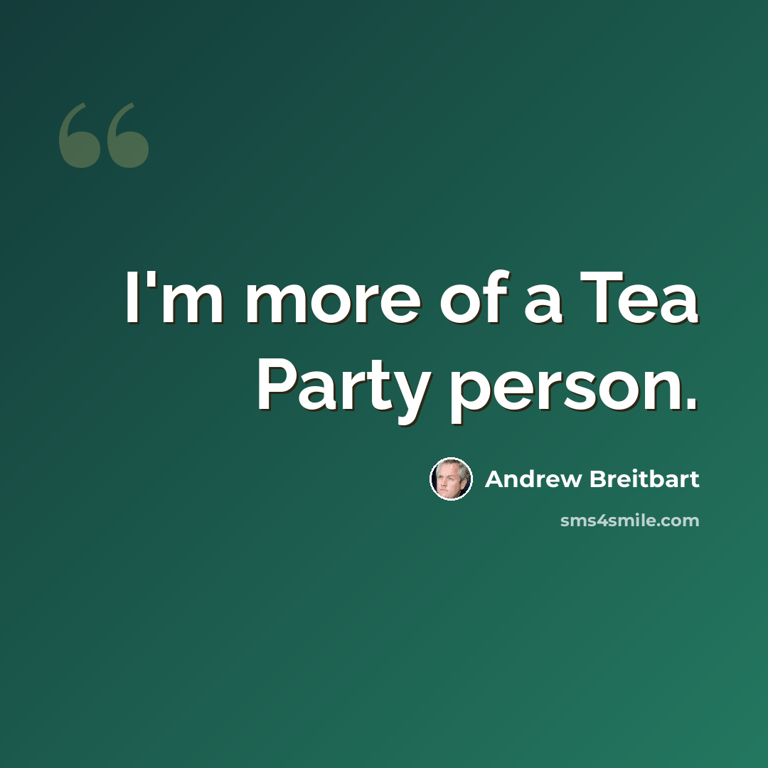 “I'm more of a Tea Party person.” quote by Andrew Breitbart