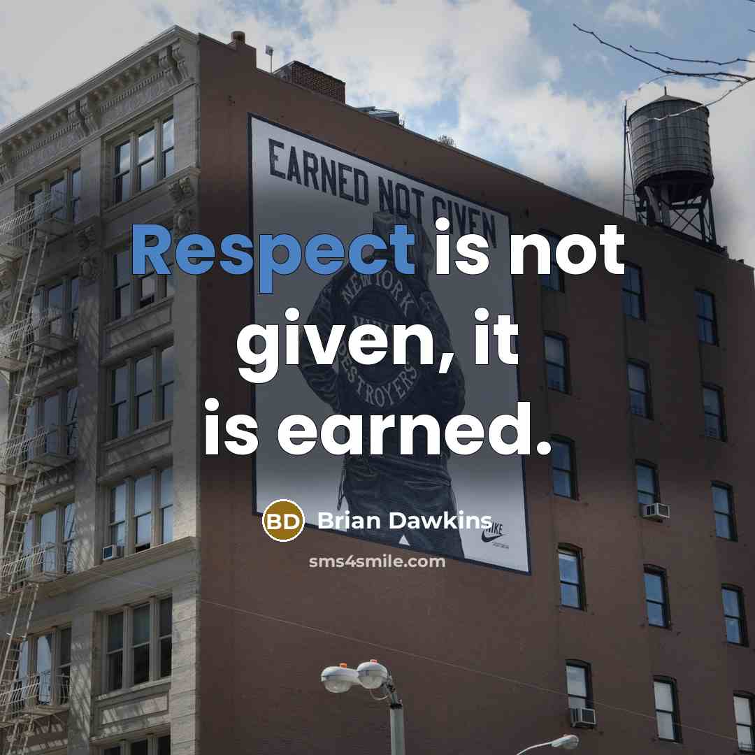 “Respect is not given, it is earned.” quote by Brian Dawkins