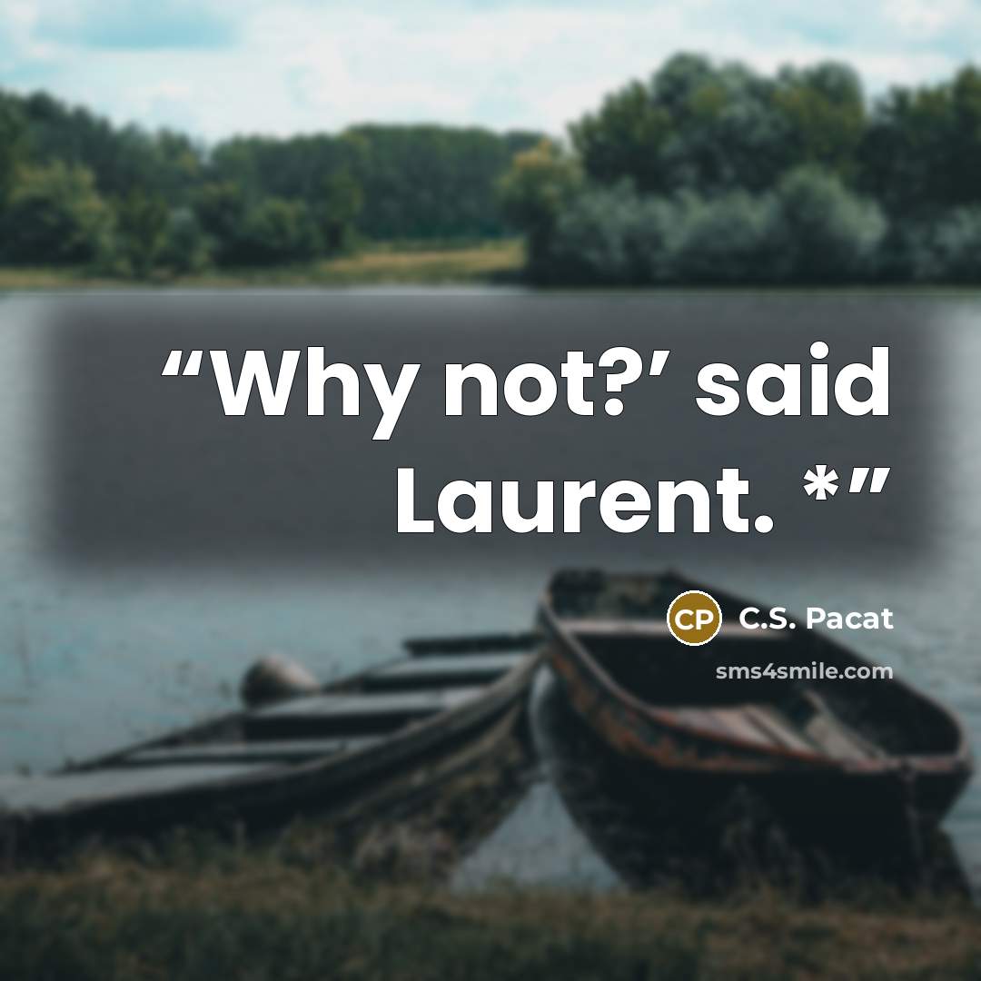 “Why not?’ said Laurent. *” quote by C.S. Pacat