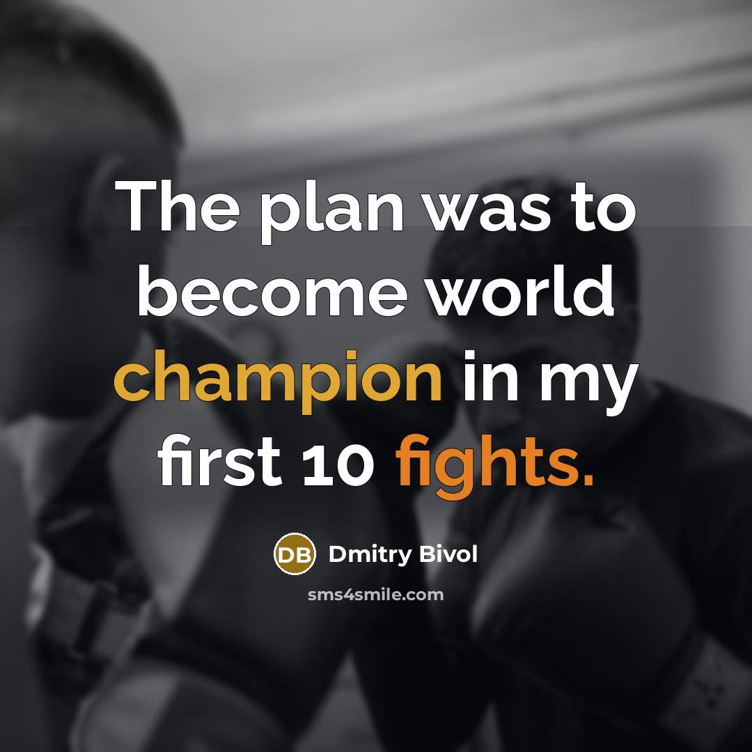 “The plan was to become world champion in my first 10 fights.” quote by Dmitry Bivol