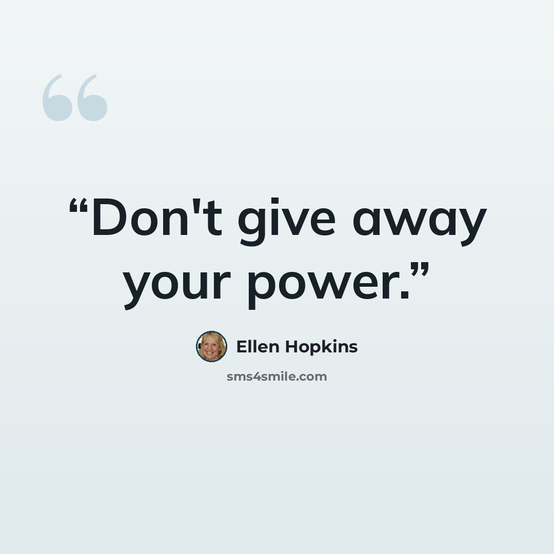 “Don't give away your power.” quote by Ellen Hopkins