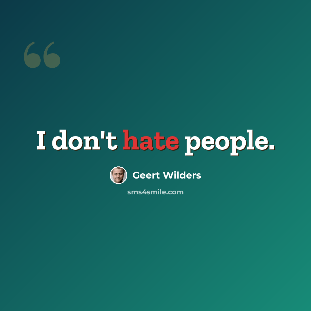 “I don't hate people.” quote by Geert Wilders