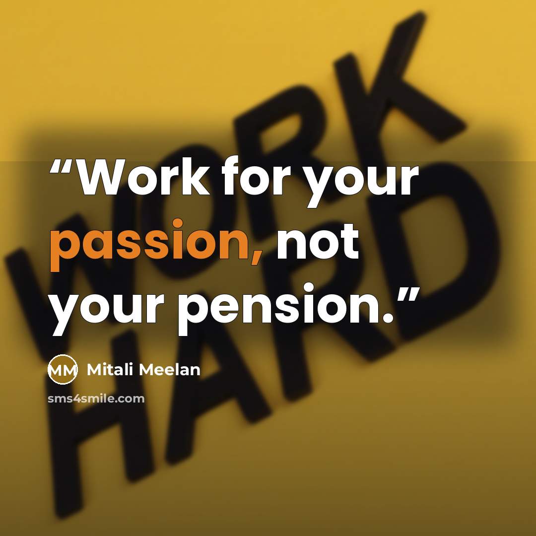 “Work for your passion, not your pension.” quote by Mitali Meelan