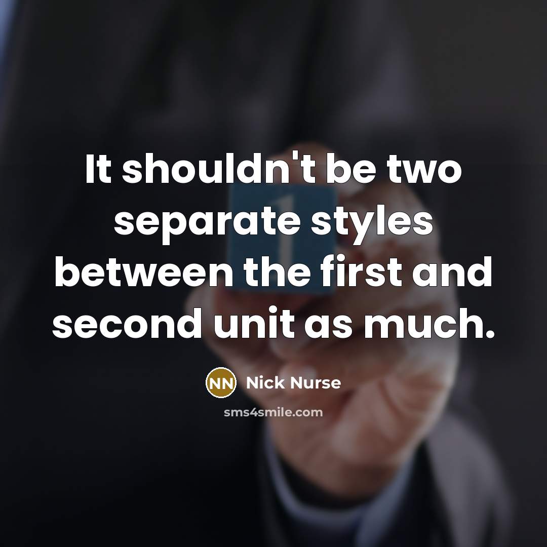 “It shouldn't be two separate styles between the first and second unit as much.” quote by Nick Nurse
