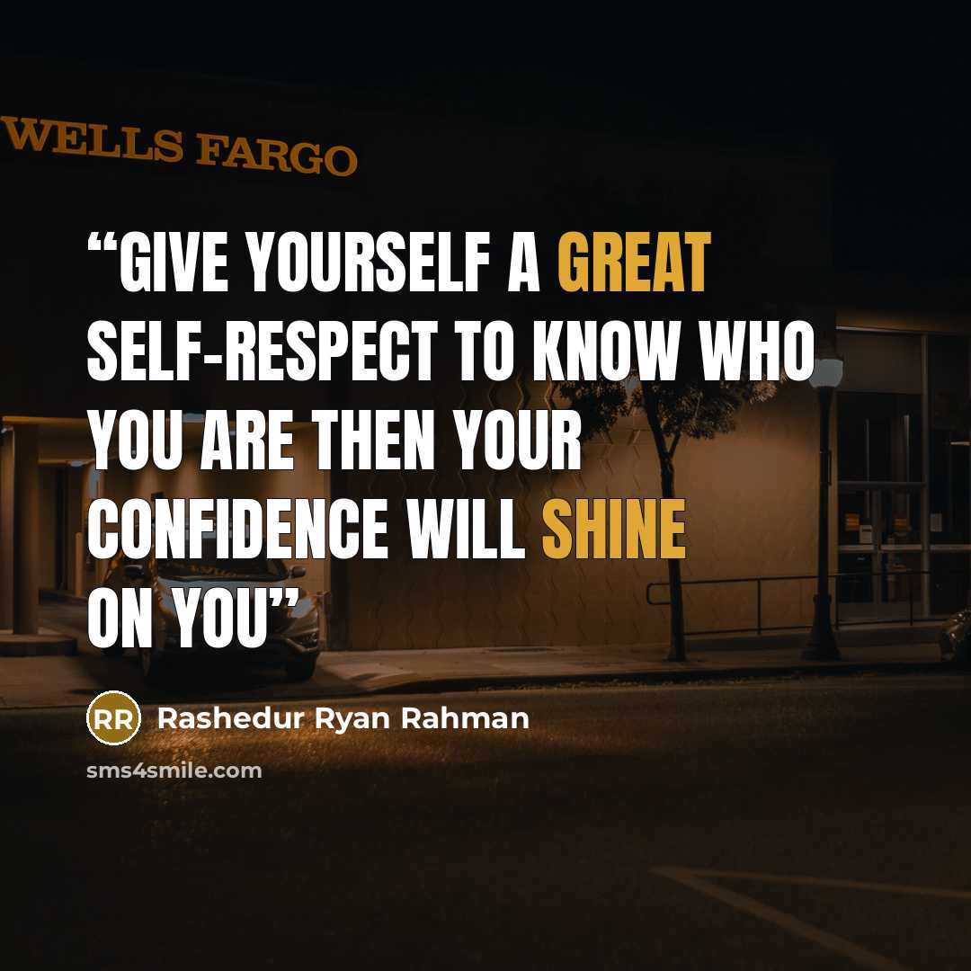 “Give yourself a great self-respect to know who you are then your confidence will shine on you” quote by Rashedur Ryan Rahman
