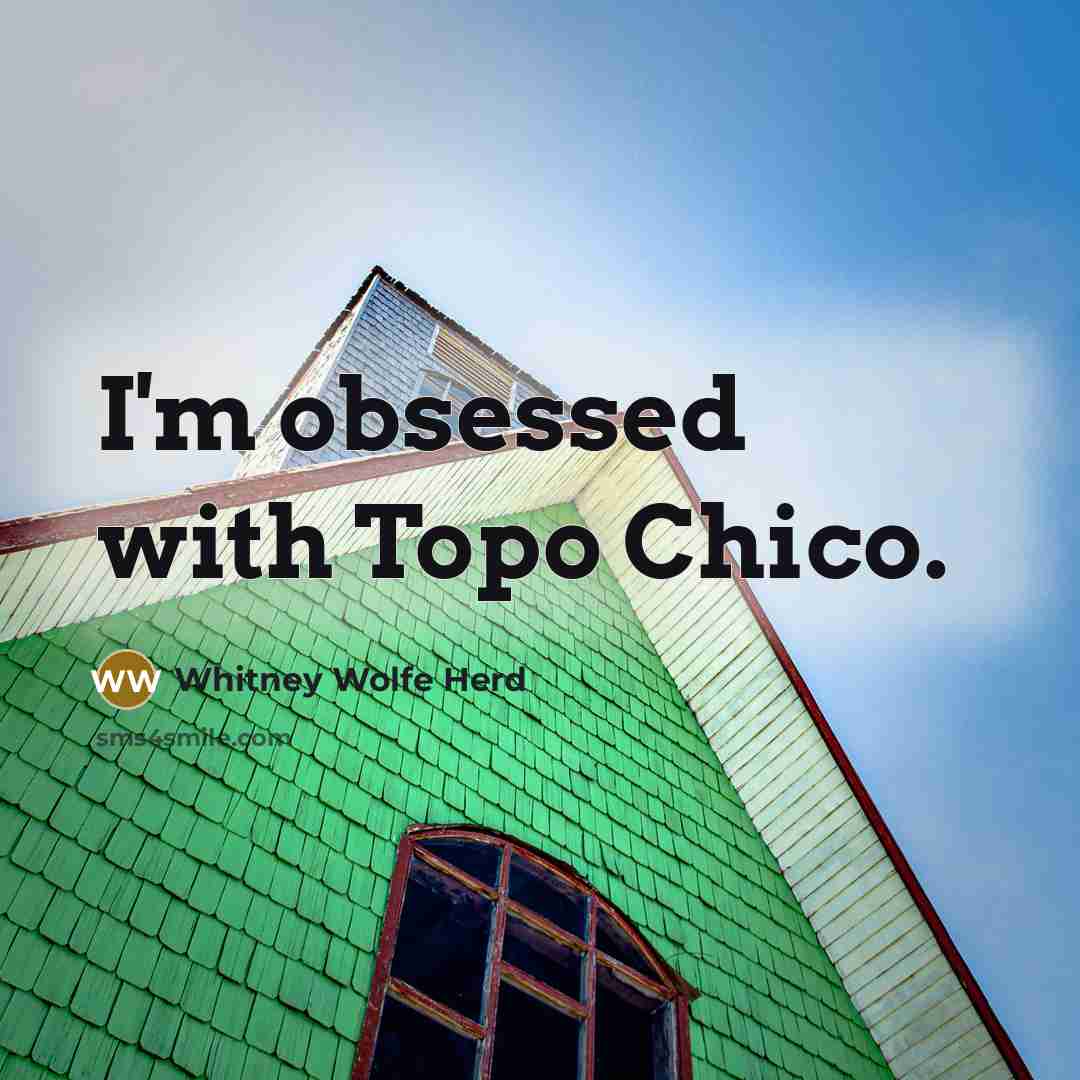 “I'm obsessed with Topo Chico.” quote by Whitney Wolfe Herd