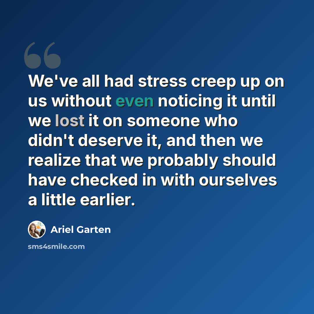 “We've all had stress creep up on us without even noticing it until we lost it on someone who didn't deserve it, and then we realize that we probably should have checked in with ourselves a little earlier.” quote by Ariel Garten