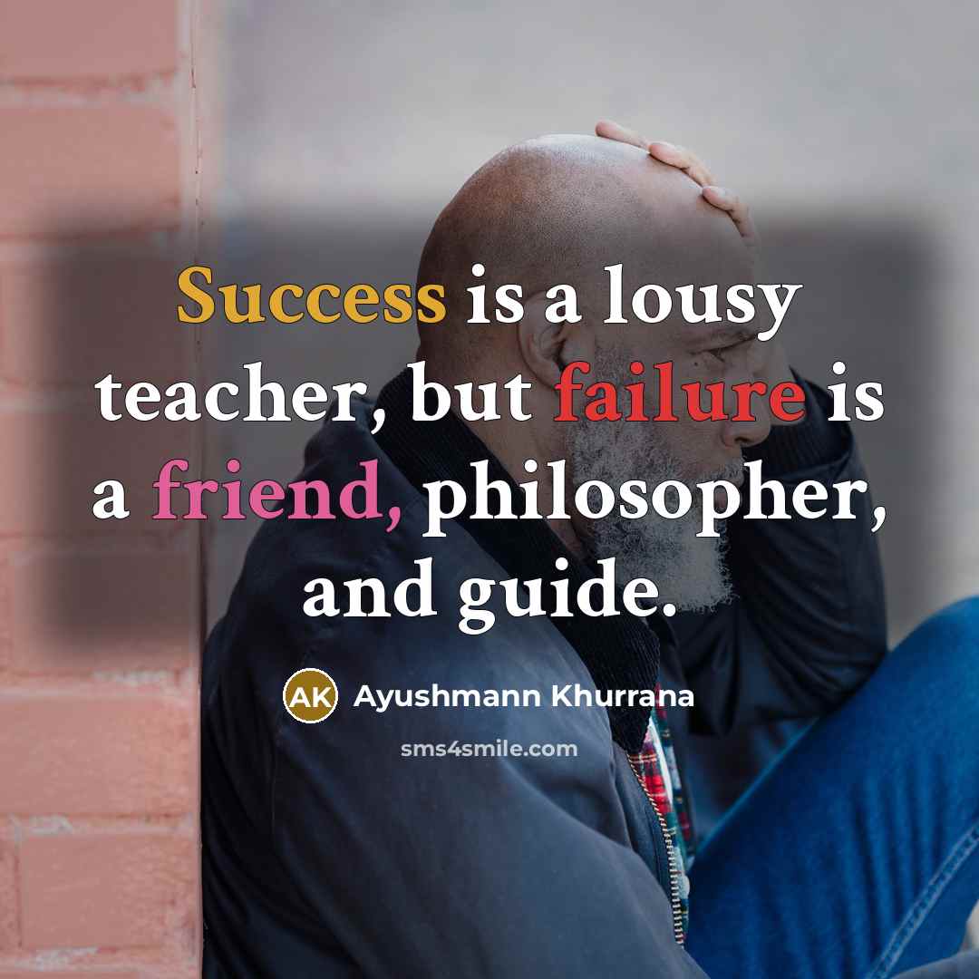 “Success is a lousy teacher, but failure is a friend, philosopher, and guide.” quote by Ayushmann Khurrana