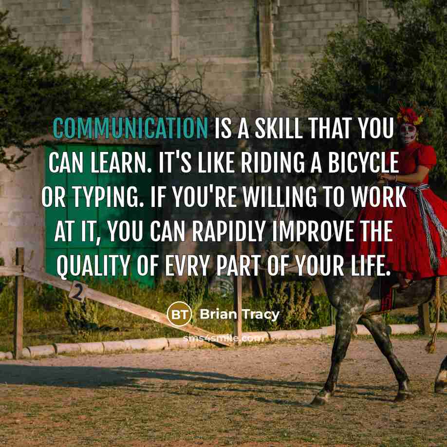 “Communication is a skill that you can learn. It's like riding a bicycle or typing. If you're willing to work at it, you can rapidly improve the quality of evry part of your life.” quote by Brian Tracy