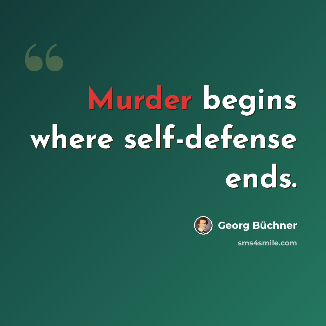 “Murder begins where self-defense ends.” quote by Georg Buchner