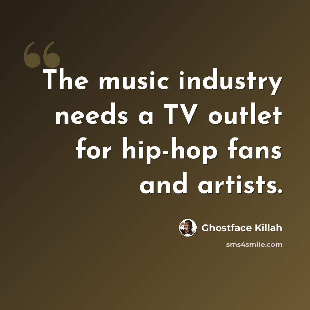 “The music industry needs a TV outlet for hip-hop fans and artists.” quote by Ghostface Killah