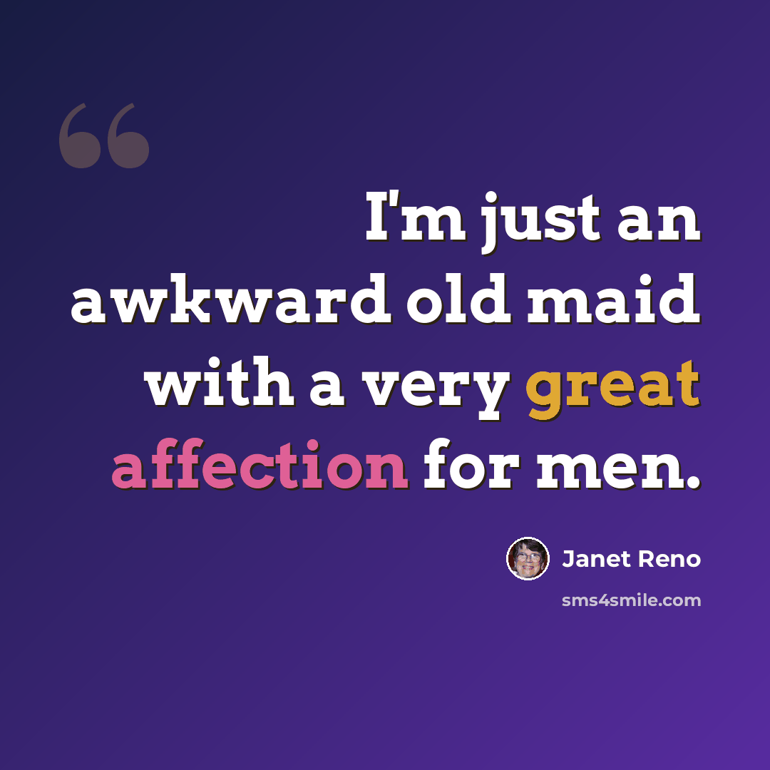 “I'm just an awkward old maid with a very great affection for men.” quote by Janet Reno