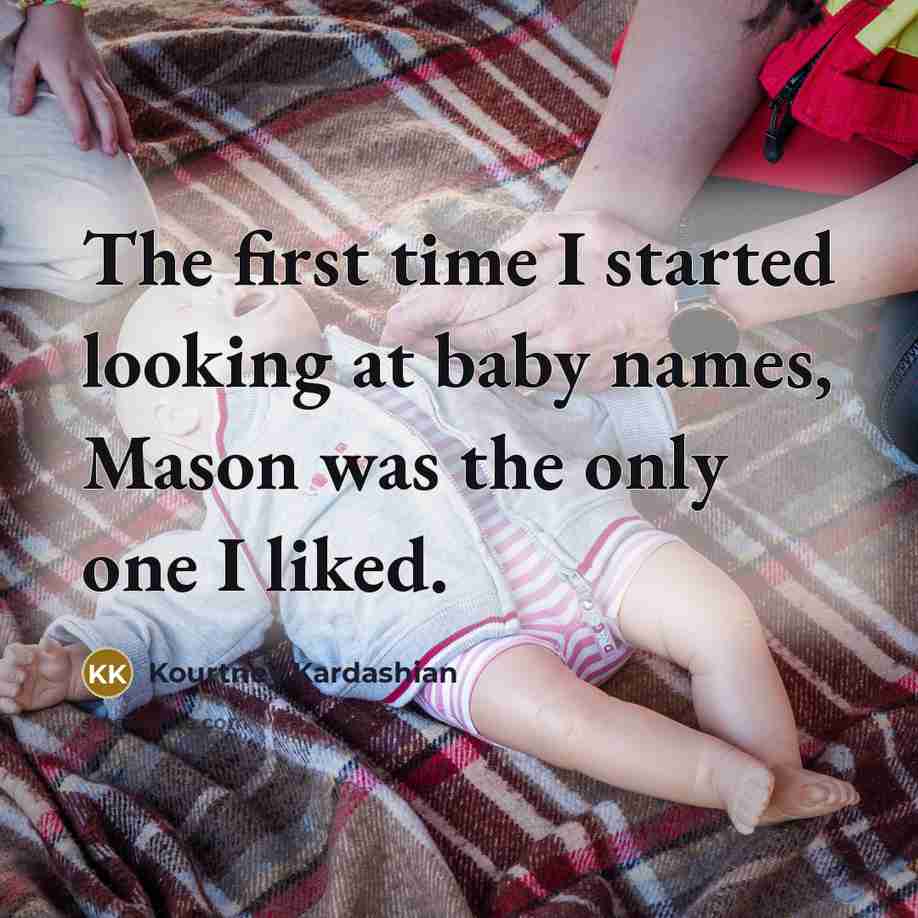“The first time I started looking at baby names, Mason was the only one I liked.” quote by Kourtney Kardashian