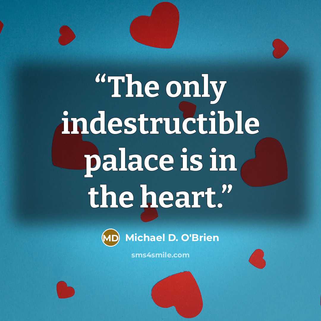 “The only indestructible palace is in the heart.” quote by Michael D. O'Brien