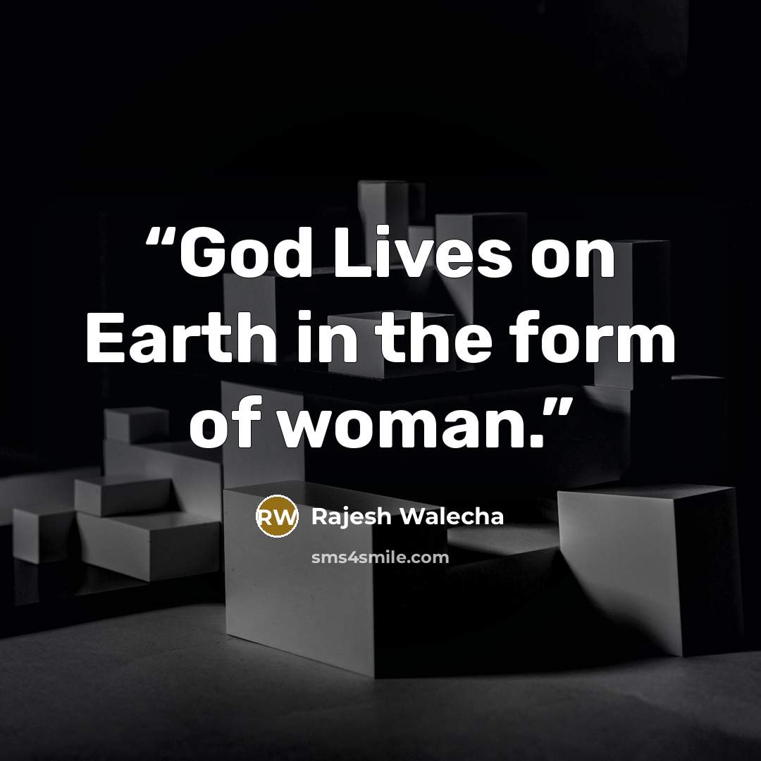 “God Lives on Earth in the form of woman.” quote by Rajesh Walecha