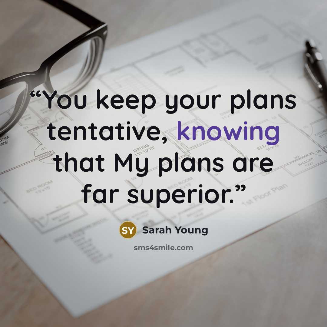 “You keep your plans tentative, knowing that My plans are far superior.” quote by Sarah Young