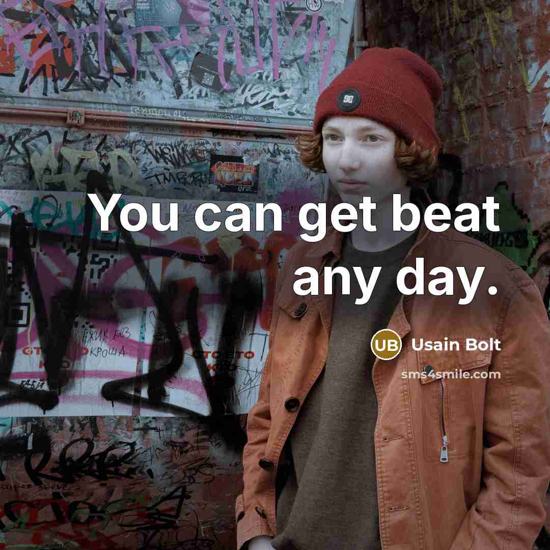 “You can get beat any day.” quote by Usain Bolt