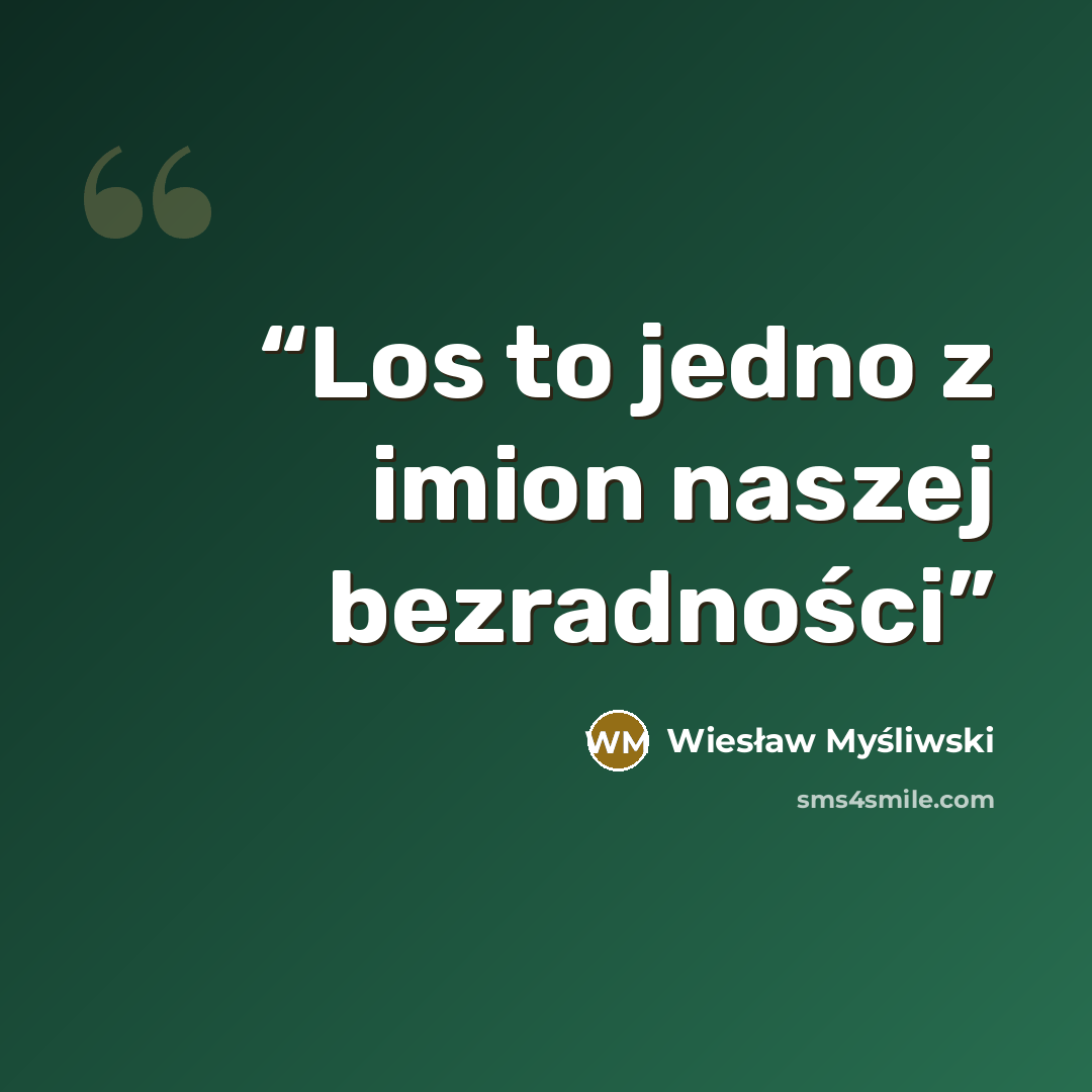 “Los to jedno z imion naszej bezradności” quote by Wiesław Myśliwski