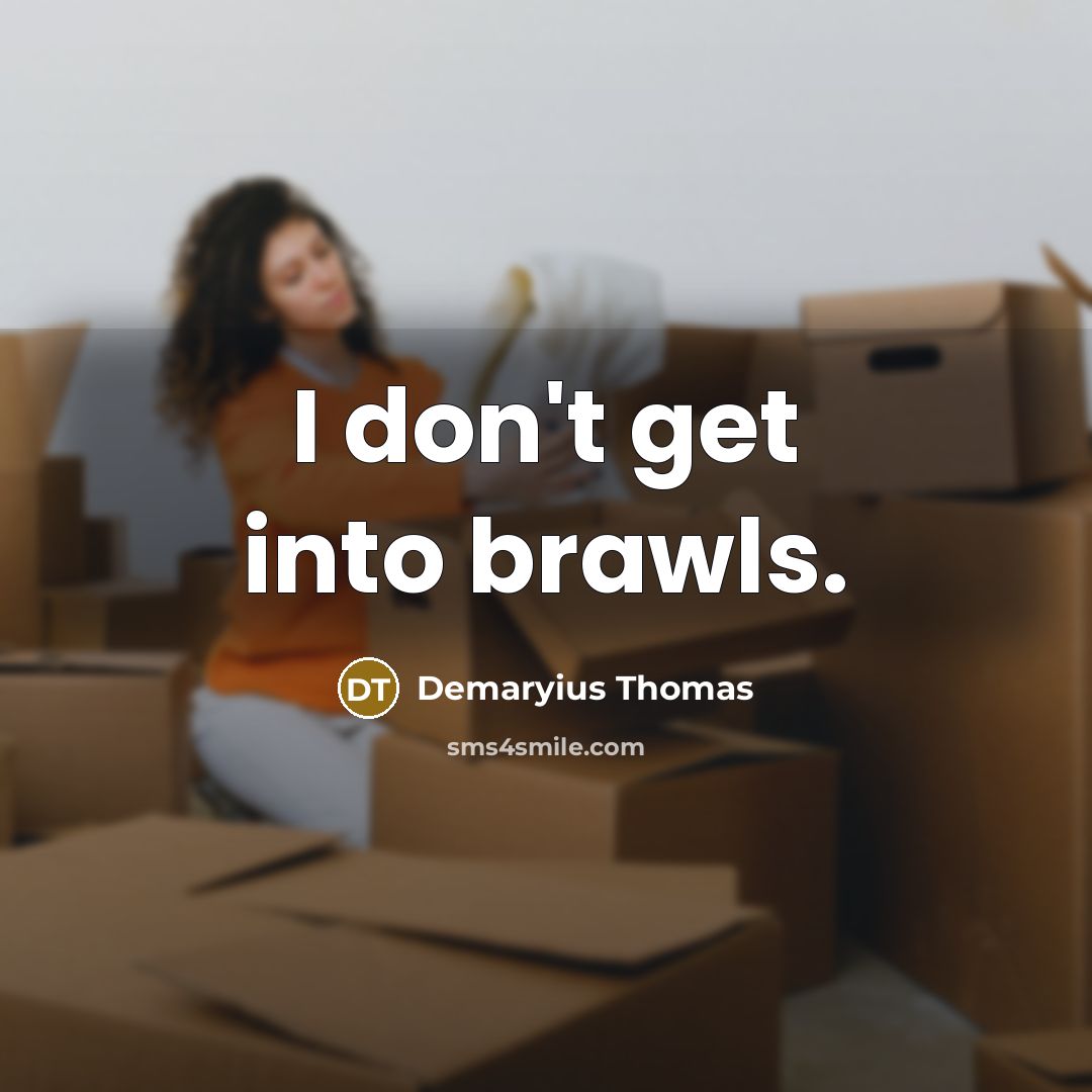 “I don't get into brawls.” quote by Demaryius Thomas