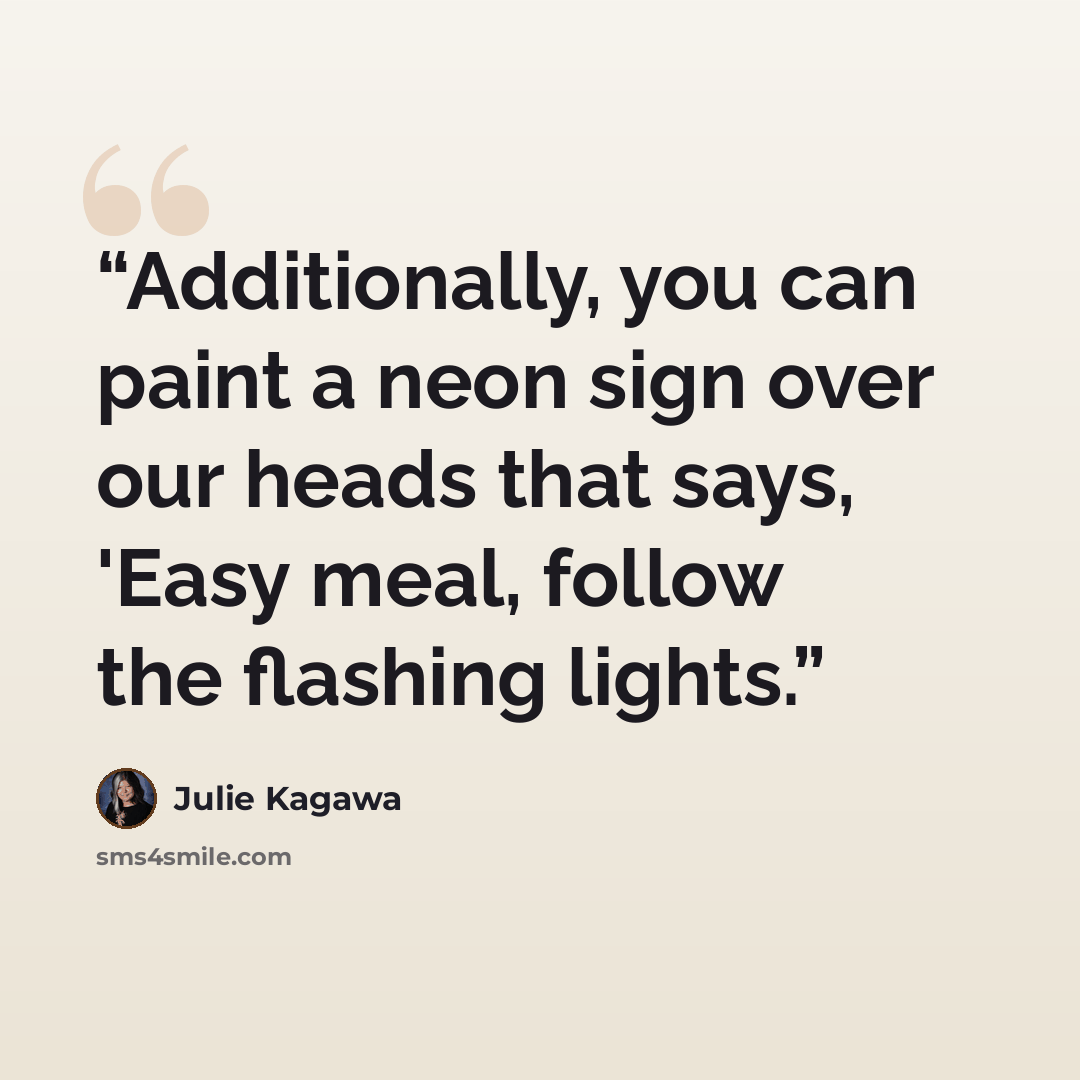 “Additionally, you can paint a neon sign over our heads that says, 'Easy meal, follow the flashing lights.” quote by Julie Kagawa
