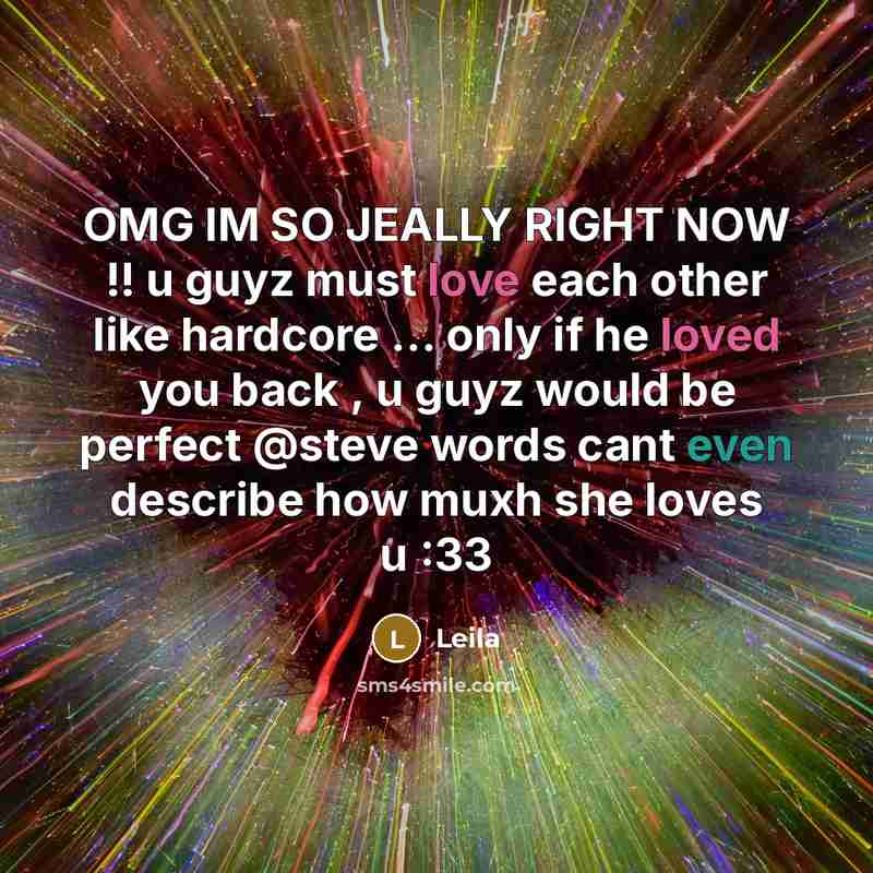 “OMG IM SO JEALLY RIGHT NOW !! u guyz must love each other like hardcore … only if he loved you back , u guyz would be perfect @steve words cant even describe how muxh she loves u :33” quote by Leila