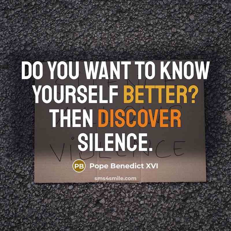 “Do you want to know yourself better? Then discover silence.” quote by Pope Benedict XVI
