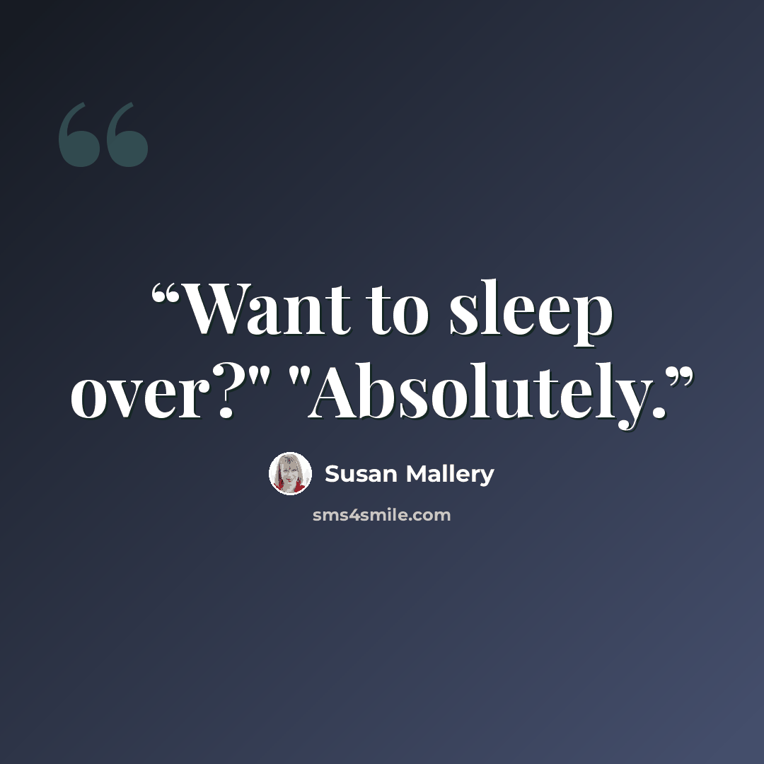 “Want to sleep over?" "Absolutely.” quote by Susan Mallery