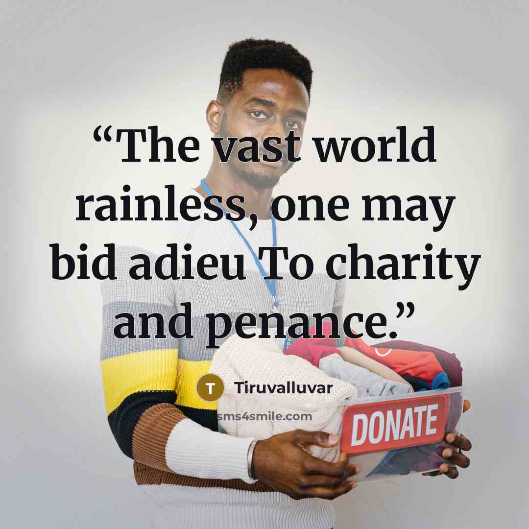 “The vast world rainless, one may bid adieu To charity and penance.” quote by Tiruvalluvar