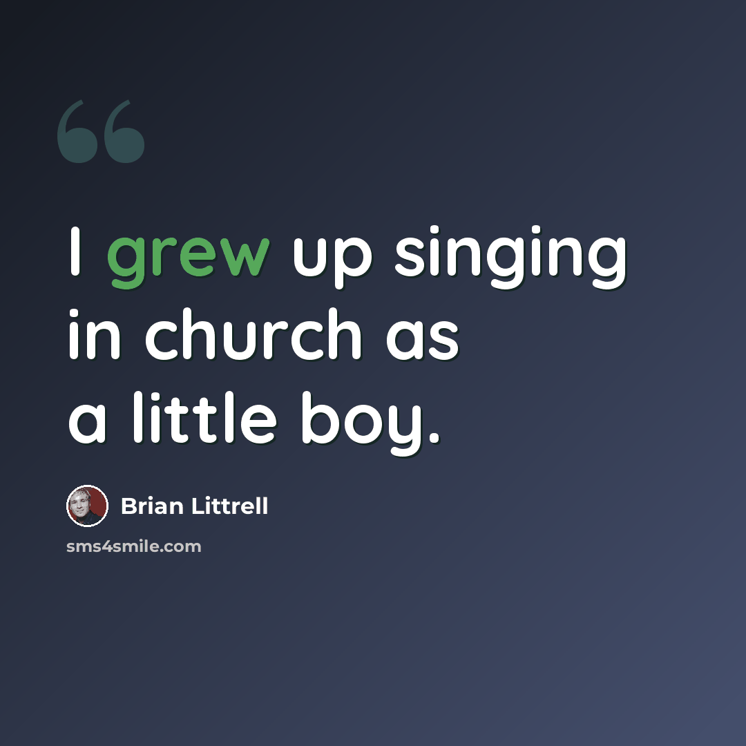 “I grew up singing in church as a little boy.” quote by Brian Littrell