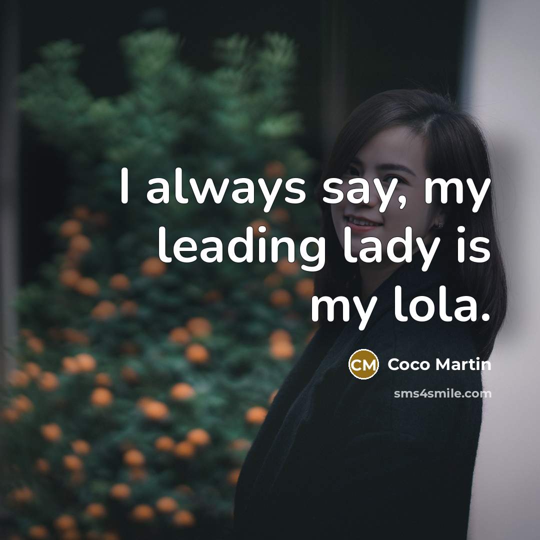 “I always say, my leading lady is my lola.” quote by Coco Martin
