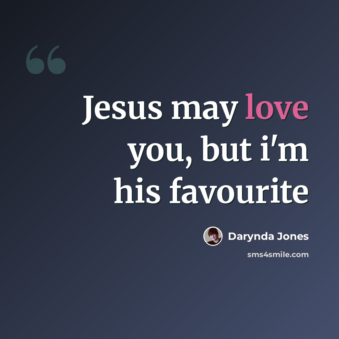 “Jesus may love you, but i'm his favourite” quote by Darynda Jones