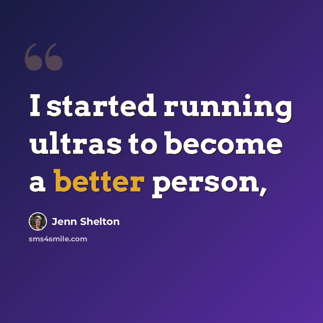 “I started running ultras to become a better person,” quote by Jenn Shelton
