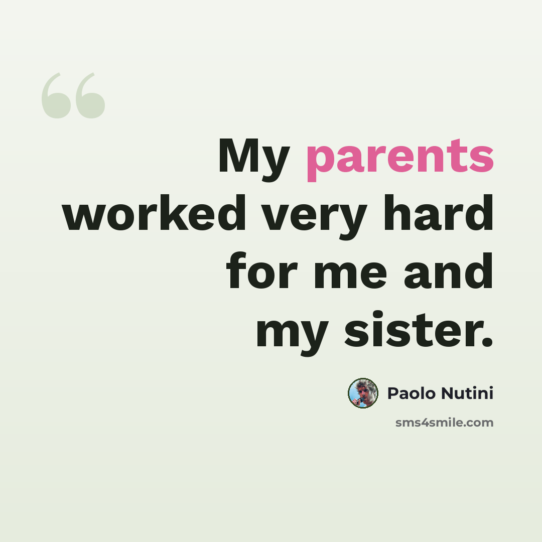 “My parents worked very hard for me and my sister.” quote by Paolo Nutini