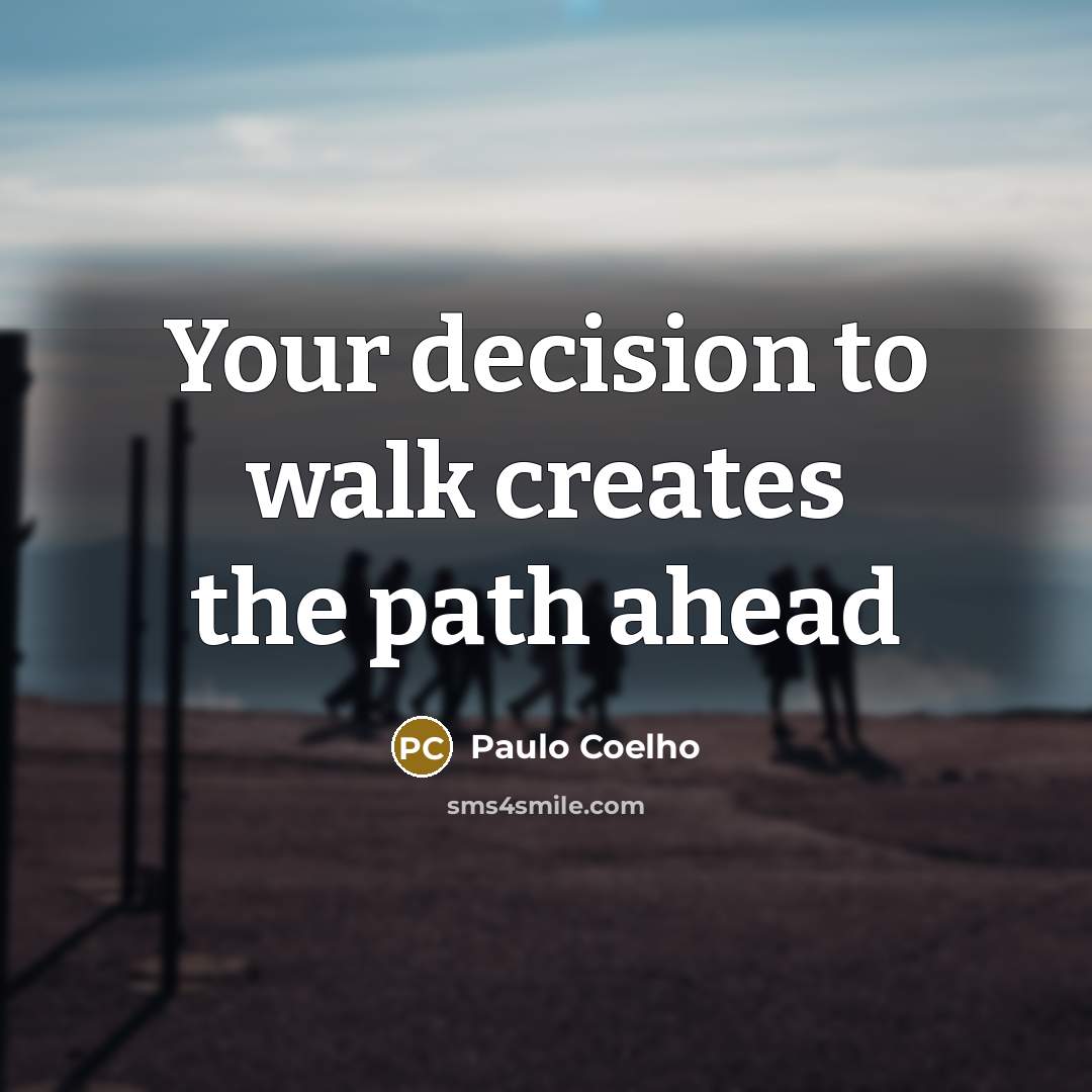 “Your decision to walk creates the path ahead” quote by Paulo Coelho