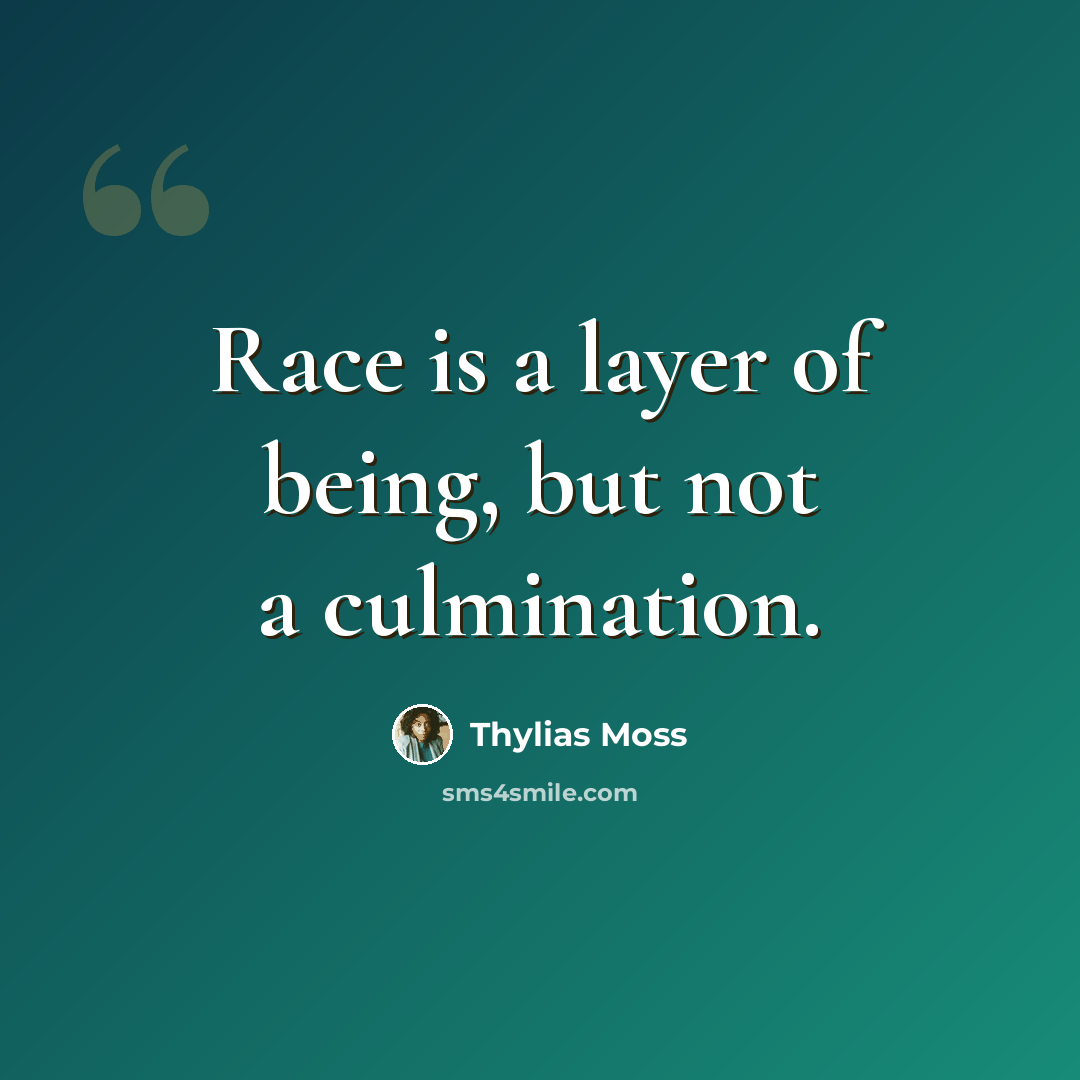 “Race is a layer of being, but not a culmination.” quote by Thylias Moss