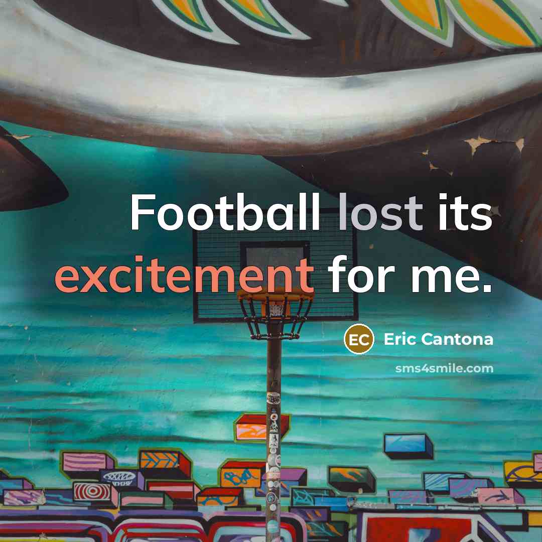 “Football lost its excitement for me.” quote by Eric Cantona