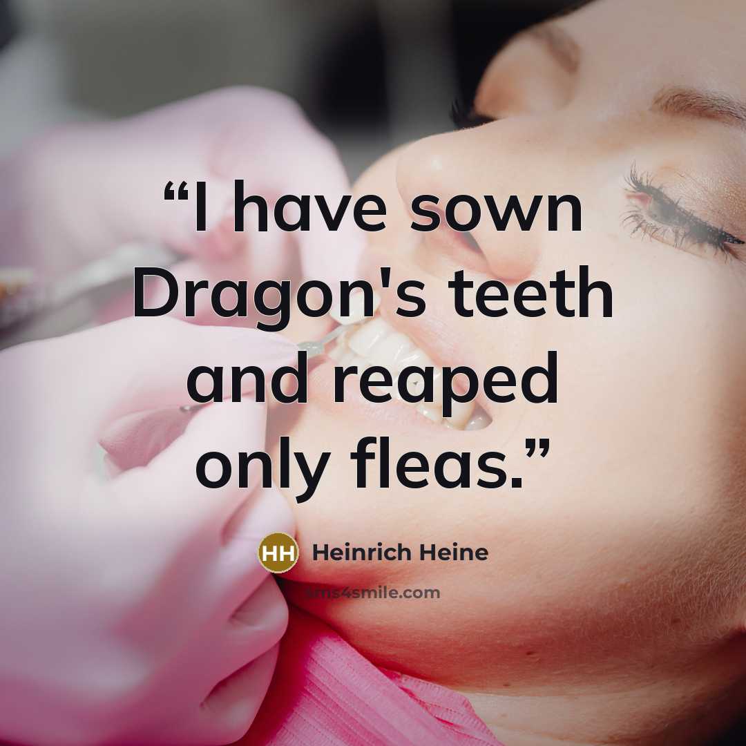 “I have sown Dragon's teeth and reaped only fleas.” quote by Heinrich Heine