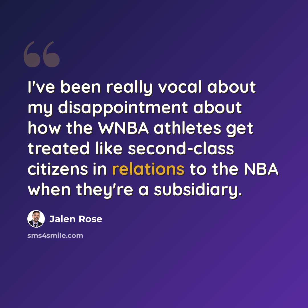 “I've been really vocal about my disappointment about how the WNBA athletes get treated like second-class citizens in relations to the NBA when they're a subsidiary.” quote by Jalen Rose