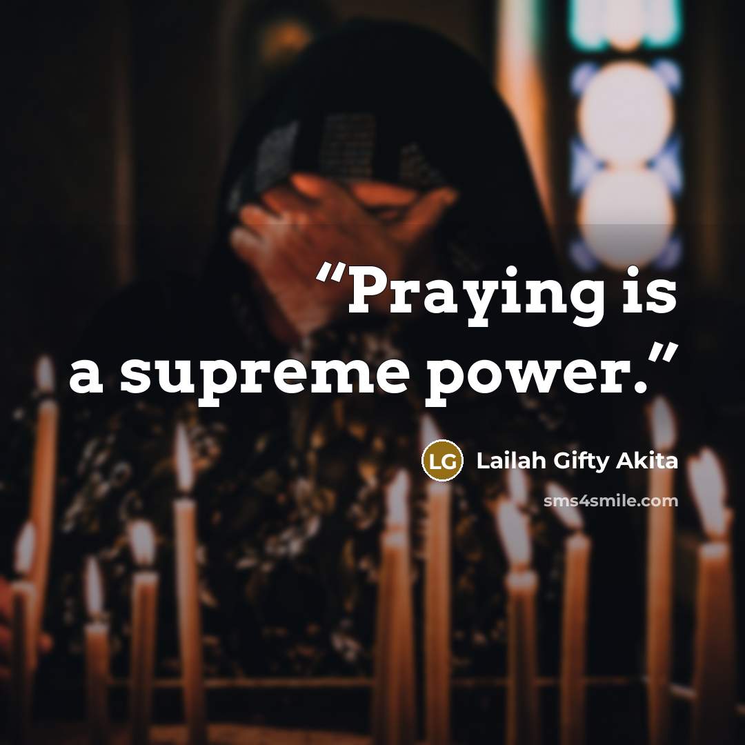 “Praying is a supreme power.” quote by Lailah Gifty Akita