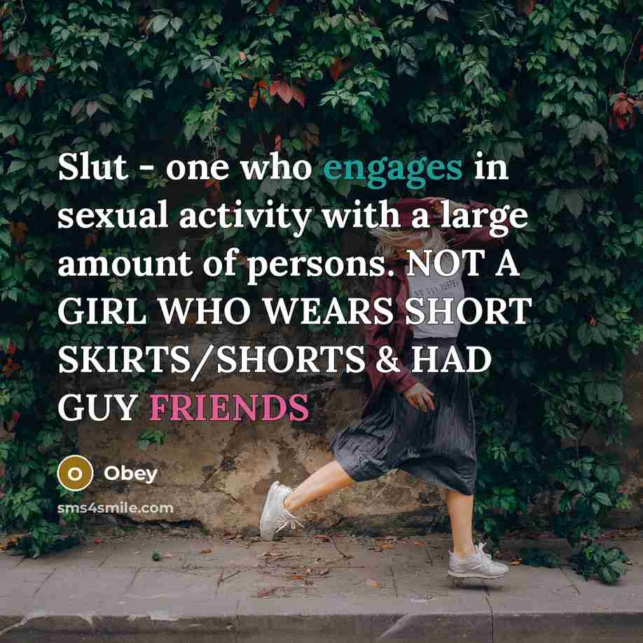 “Slut - one who engages in sexual activity with a large amount of persons. NOT A GIRL WHO WEARS SHORT SKIRTS/SHORTS & HAD GUY FRIENDS” quote by Obey