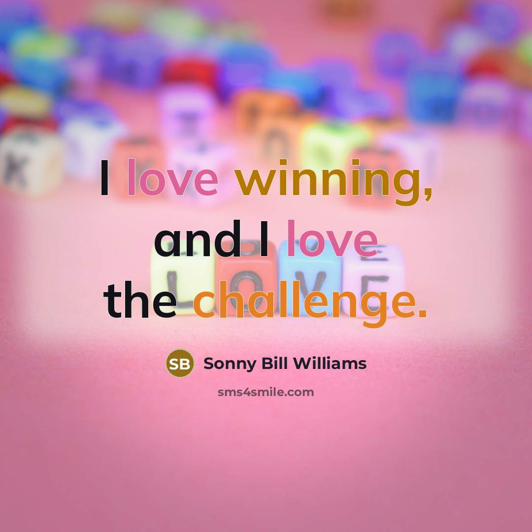 “I love winning, and I love the challenge.” quote by Sonny Bill Williams