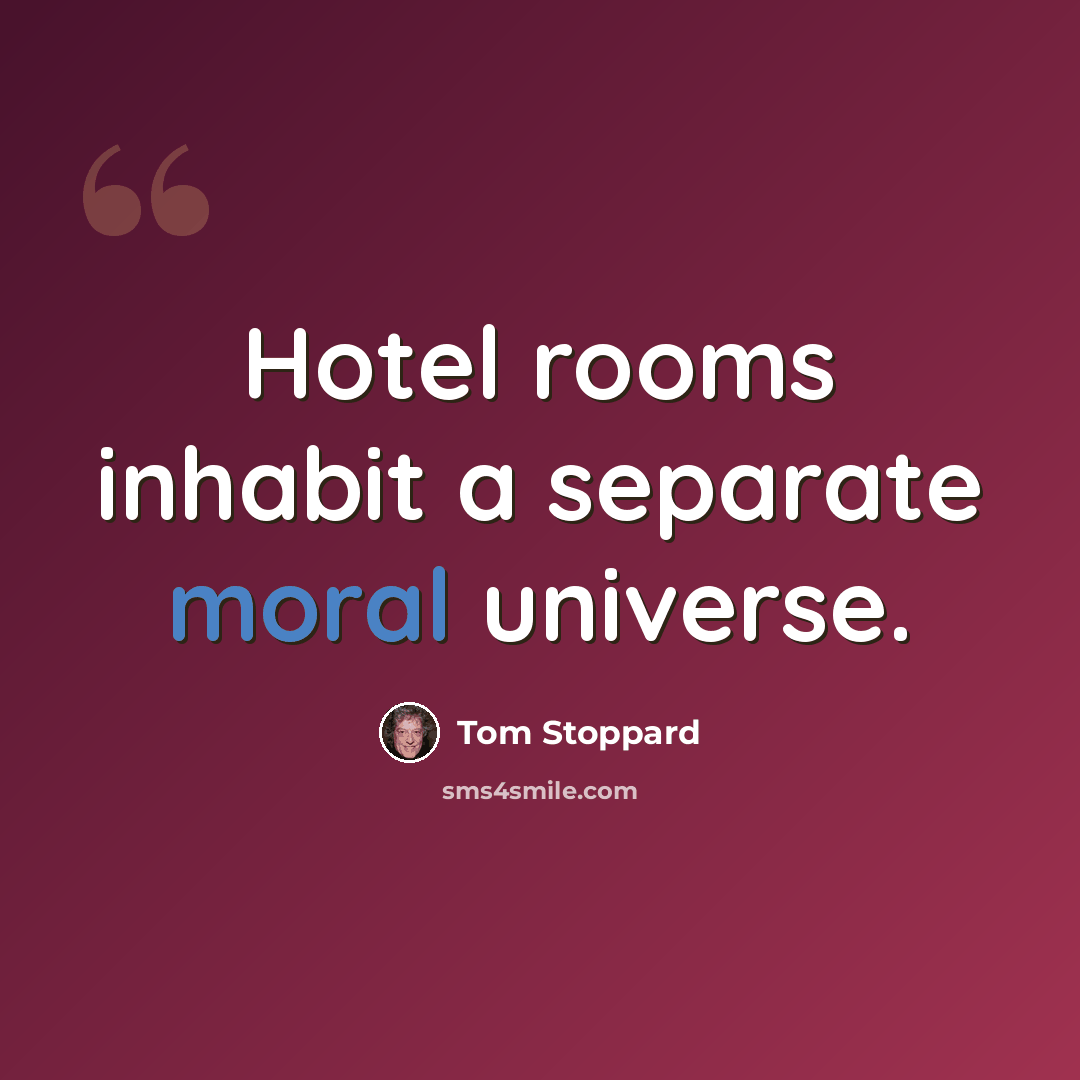 “Hotel rooms inhabit a separate moral universe.” quote by Tom Stoppard