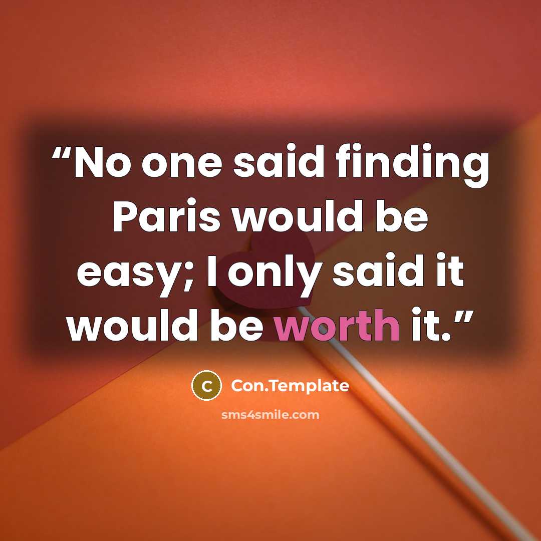 “No one said finding Paris would be easy; I only said it would be worth it.” quote by Con.Template