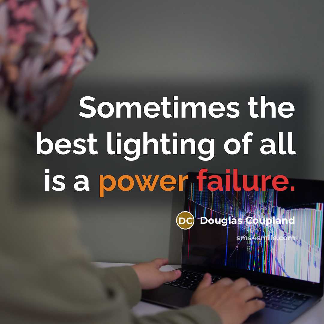 “Sometimes the best lighting of all is a power failure.” quote by Douglas Coupland
