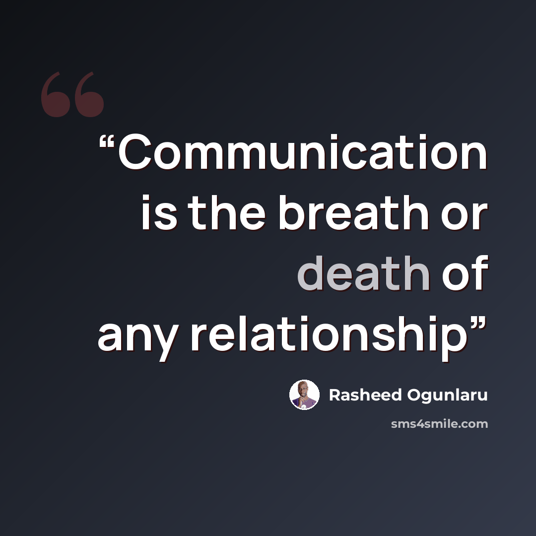 “Communication is the breath or death of any relationship” quote by Rasheed Ogunlaru